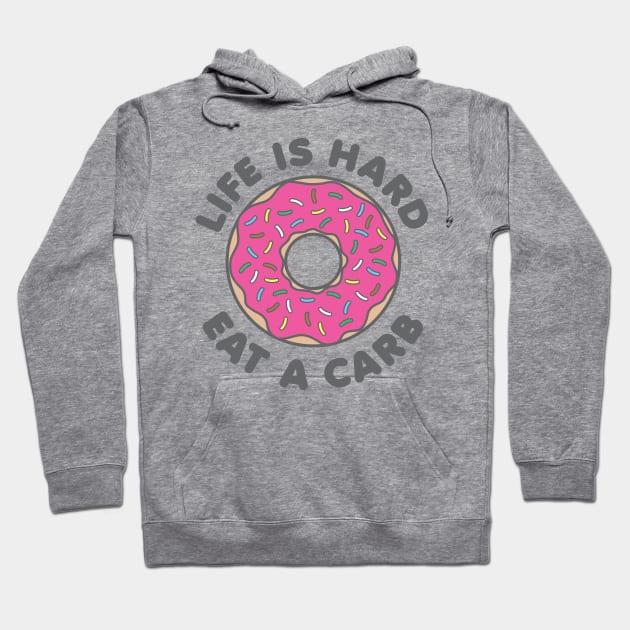 Life Is Hard Eat a Carb Hoodie by DetourShirts